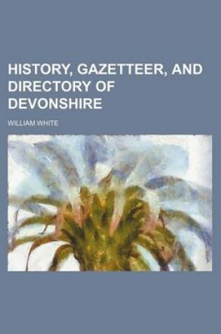 Cover of History, Gazetteer, and Directory of Devonshire