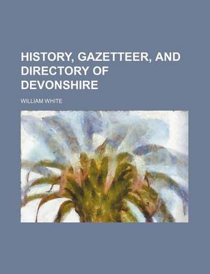 Book cover for History, Gazetteer, and Directory of Devonshire