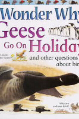 Cover of I Wonder Why Geese Go on Holiday and Other Questions About Birds