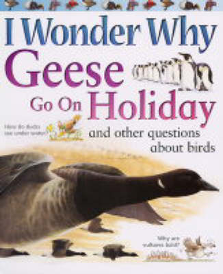 Cover of I Wonder Why Geese Go on Holiday and Other Questions About Birds