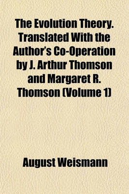 Book cover for The Evolution Theory. Translated with the Author's Co-Operation by J. Arthur Thomson and Margaret R. Thomson (Volume 1)