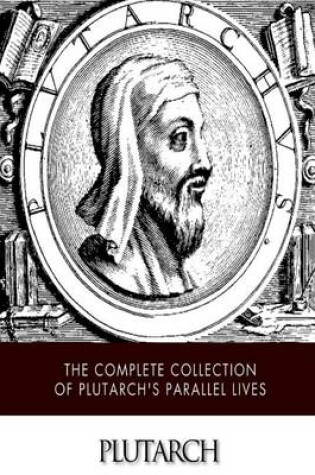 Cover of The Complete Collection of Plutarch's Parallel Lives