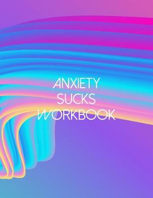 Book cover for Anxiety Sucks Workbook