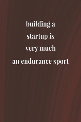 Book cover for Building A Startup Is Very Much An Endurance Sport