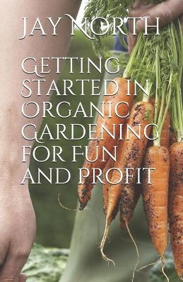 Book cover for Getting Started in Organic Gardening for Fun and Profit