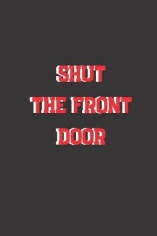 Cover of Shut the Front Door