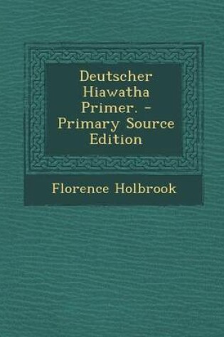 Cover of Deutscher Hiawatha Primer. - Primary Source Edition