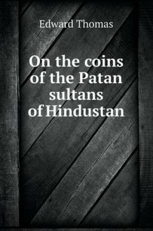 Cover of On the coins of the Patan sultans of Hindustan