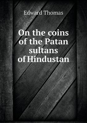Book cover for On the coins of the Patan sultans of Hindustan