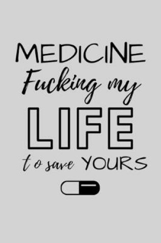 Cover of Medicine Fucking My Life To Save Yours