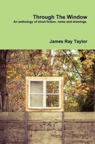 Cover of Through The Window, A Collection