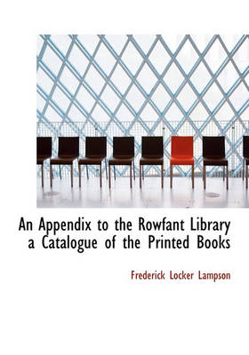 Book cover for An Appendix to the Rowfant Library a Catalogue of the Printed Books