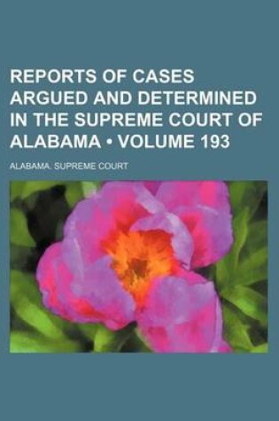 Cover of Reports of Cases Argued and Determined in the Supreme Court of Alabama (Volume 193)