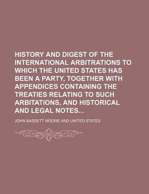 Book cover for History and Digest of the International Arbitrations to Which the United States Has Been a Party, Together with Appendices Containing the Treaties Relating to Such Arbitations, and Historical and Legal Notes (Volume 5)