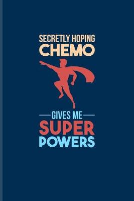 Book cover for Secretly Hoping Chemo Gives Me Superpowers
