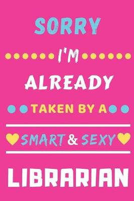 Book cover for Sorry I'm Already Taken By A Smart & Sexy Librarian