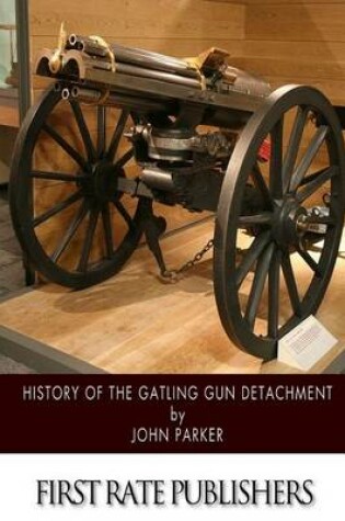 Cover of History of the Gatling Gun Detachment