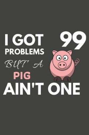 Cover of I Got 99 Problems But A Pig Ain't One