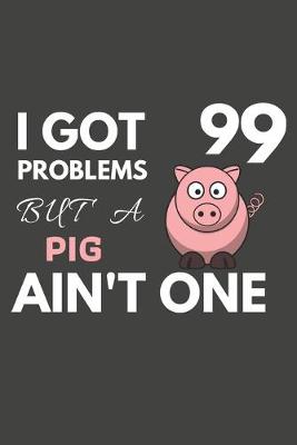 Book cover for I Got 99 Problems But A Pig Ain't One