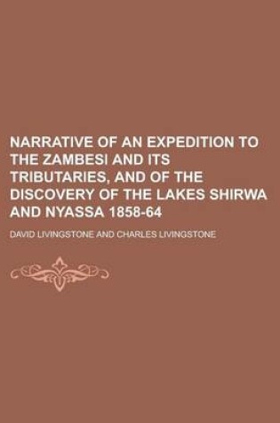 Cover of Narrative of an Expedition to the Zambesi and Its Tributaries, and of the Discovery of the Lakes Shirwa and Nyassa 1858-64