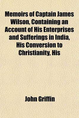 Book cover for Memoirs of Captain James Wilson, Containing an Account of His Enterprises and Sufferings in India, His Conversion to Christianity, His