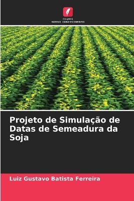 Book cover for Projeto de Simulação de Datas de Semeadura da Soja