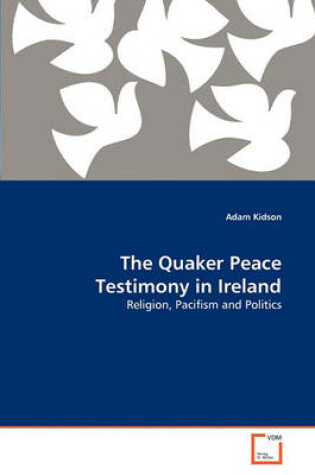 Cover of The Quaker Peace Testimony in Ireland