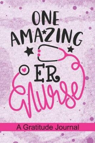 Cover of One Amazing ER Nurse - A Gratitude Journal