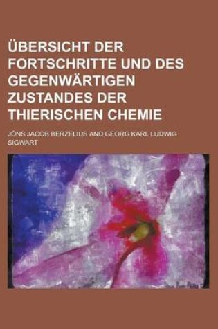 Cover of Ubersicht Der Fortschritte Und Des Gegenwartigen Zustandes Der Thierischen Chemie