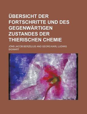 Book cover for Ubersicht Der Fortschritte Und Des Gegenwartigen Zustandes Der Thierischen Chemie