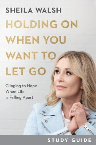Cover of Holding On When You Want to Let Go Study Guide