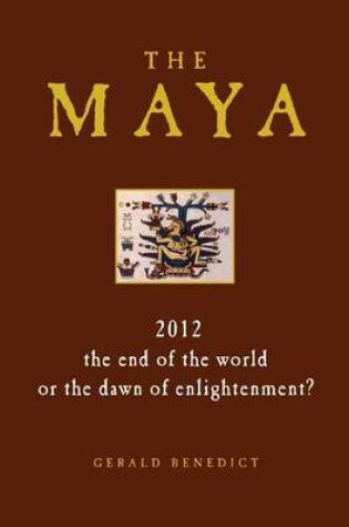 Cover of Maya, The: 2012: The End of the World, or the Dawn of Enlightenment?