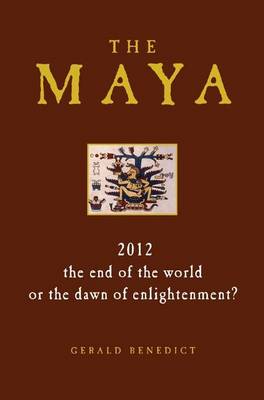 Book cover for Maya, The: 2012: The End of the World, or the Dawn of Enlightenment?