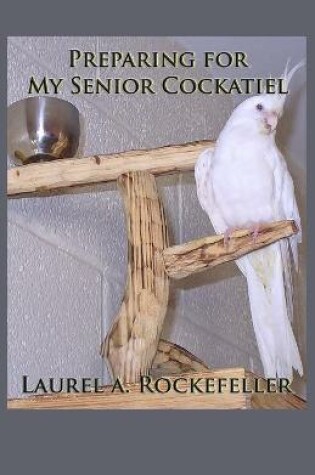 Cover of Preparing for My Senior Cockatiel