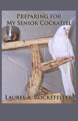 Book cover for Preparing for My Senior Cockatiel