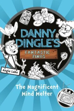 Cover of Danny Dingle's Fantastic Finds: The Magnificent Mind Melter