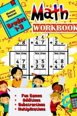 Cover of Math Workbook Grades 1-3 Fun Games, Additions, Substractions, Multiplications