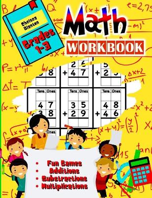 Book cover for Math Workbook Grades 1-3 Fun Games, Additions, Substractions, Multiplications