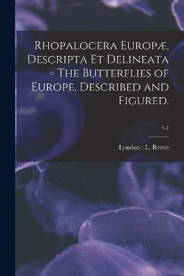 Cover of Rhopalocera Europæ, Descripta Et Delineata = The Butterflies of Europe, Described and Figured.; v.1