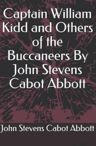 Cover of Captain William Kidd and Others of the Buccaneers by John Stevens Cabot Abbott