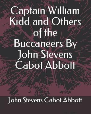 Book cover for Captain William Kidd and Others of the Buccaneers by John Stevens Cabot Abbott