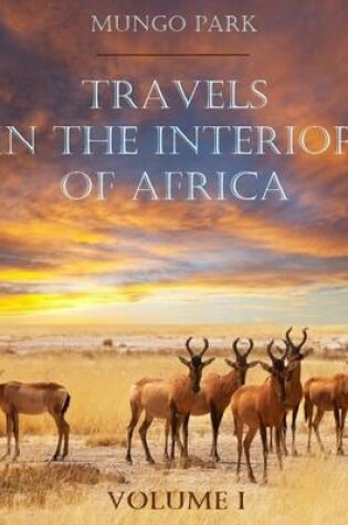 Cover of Travels in the Interior of Africa : Volume I (Illustrated)