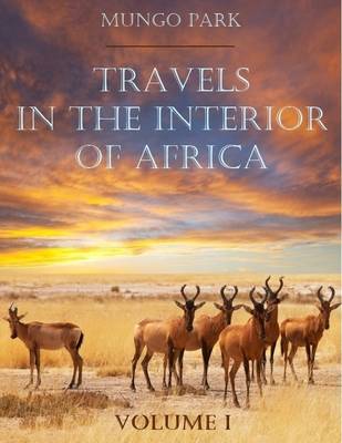 Book cover for Travels in the Interior of Africa : Volume I (Illustrated)