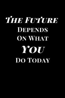 Cover of The Future Depends on What You Do Today