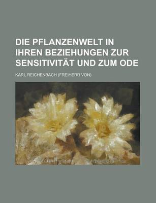 Book cover for Die Pflanzenwelt in Ihren Beziehungen Zur Sensitivitat Und Zum Ode