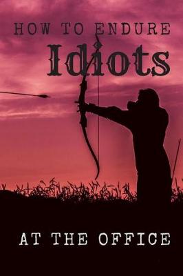 Book cover for How to Endure Idiots at the Office