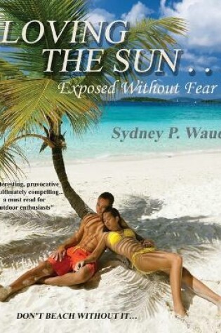 Cover of Loving the Sun . . .Exposed Without Fear