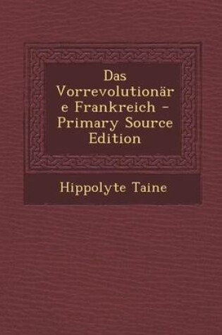 Cover of Das Vorrevolutionare Frankreich - Primary Source Edition