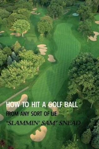 Cover of How to Hit a Golf Ball from Any Sort of Lie (Reprint Edition)