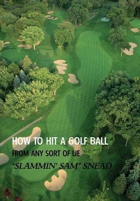 Book cover for How to Hit a Golf Ball from Any Sort of Lie (Reprint Edition)